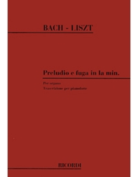 Bach/Liszt - Preludio e fuga in La min. - per organo (trascrizione per pianoforte) / Ricordi editions