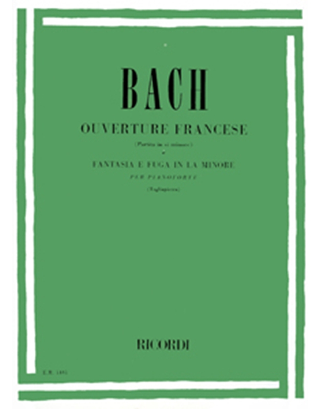 J.S.Bach - Ouverture Francese (Partita in si minore) e Fantasia e Fuga in La minore per pianoforte / Ricordi editions