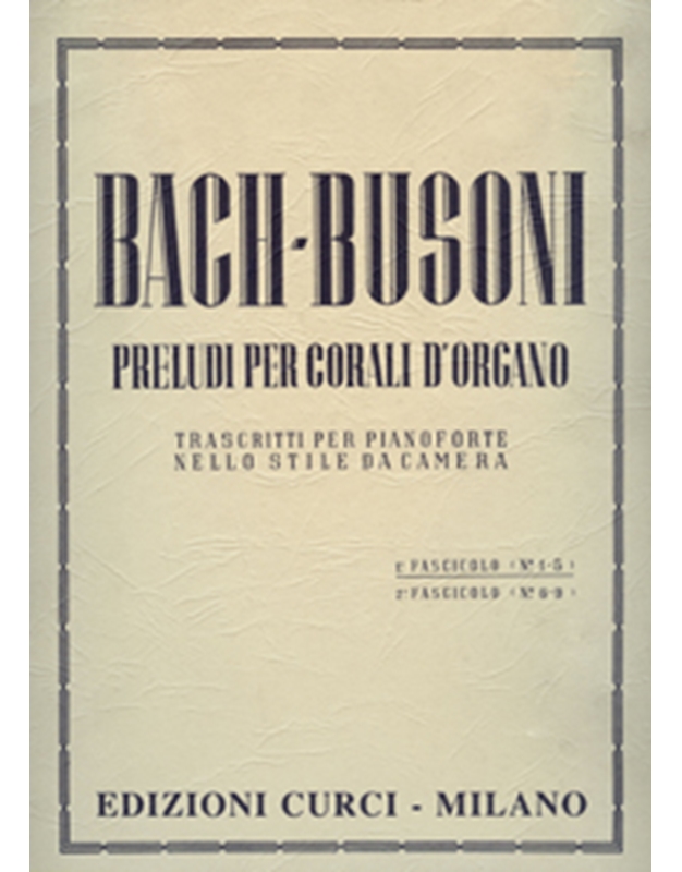 Bach/Busoni-Preludi per Corali d' Organo (trascritti per pianoforte) / 1o (No 1-5) / Curci editions