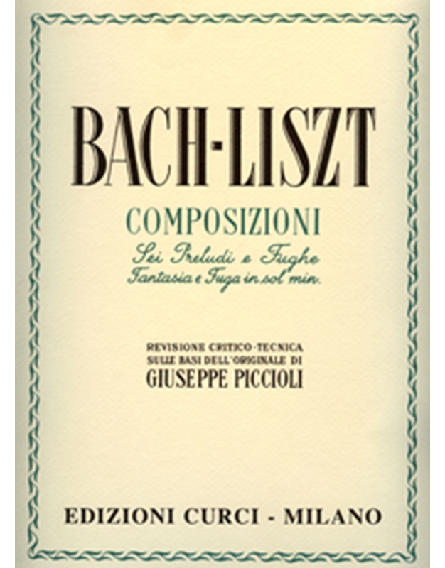 Bach/Liszt - Sei Preludi e Fughe, Fantasia e Fuga in Sol min / Curci editions