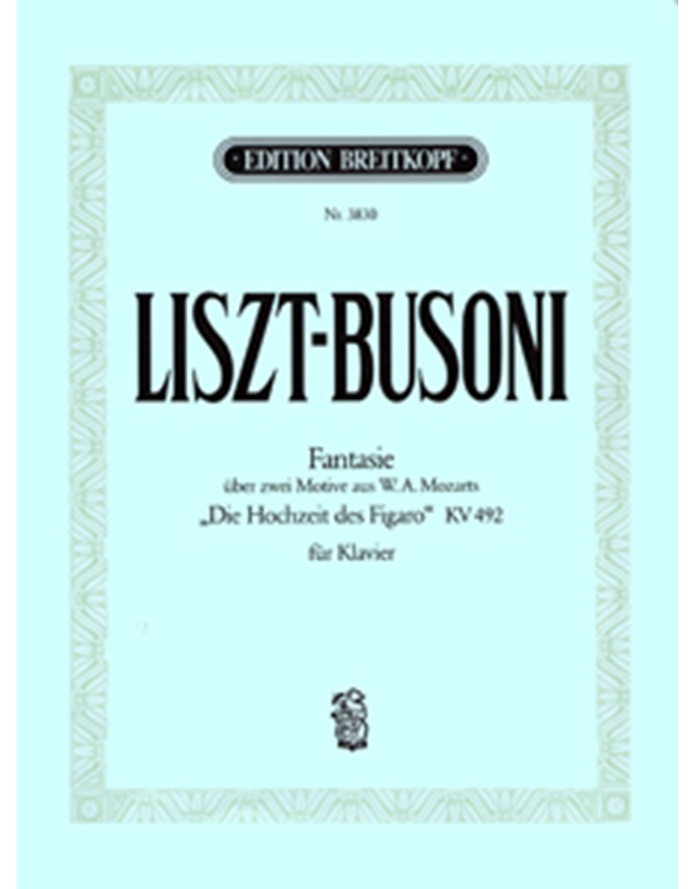 Liszt/Busoni - Fantasie uber zwei Motive aus W.A. Mozarts 'Die Hochzeit des Figaro' KV 492 / Εκδόσεις Breitkopf